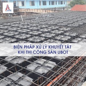 bien-phap-khac-phuc-khuyet-tat-thi-cong-san-ubot