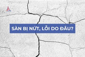SÀN BỊ NỨT, LỖI DO ĐÂU