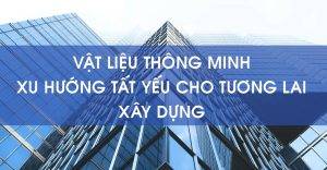 vật liệu thông minh - xu hướng cho ngành xây dựng
