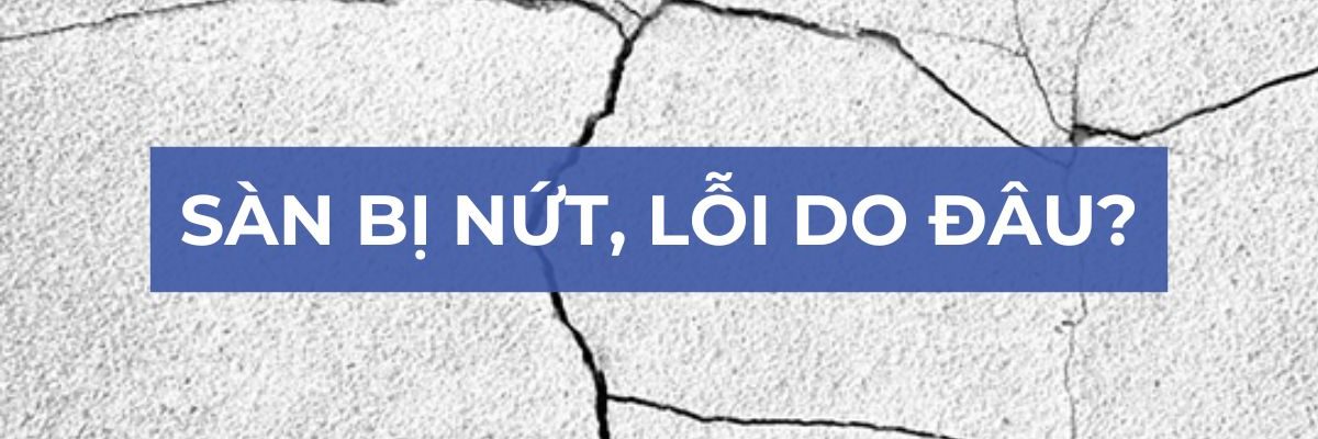 SÀN BỊ NỨT, LỖI DO ĐÂU
