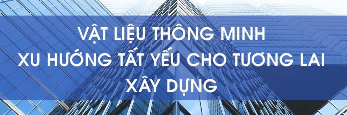 vật liệu thông minh - xu hướng cho ngành xây dựng